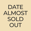Text overlay on beige background reading "DATE ALMOST SOLD OUT" in bold black capital letters.