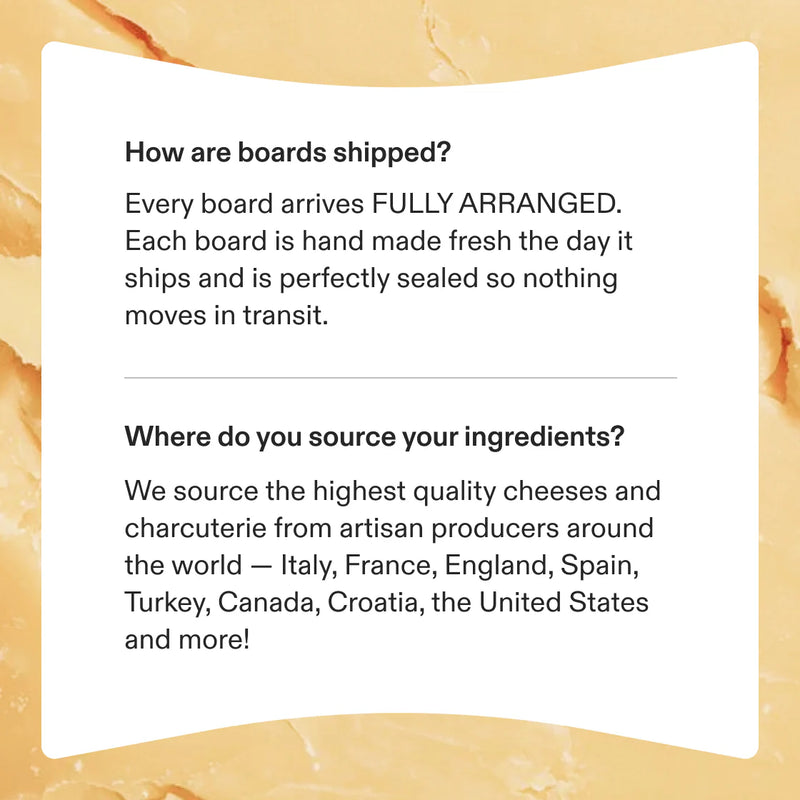 FAQ about charcuterie board shipping fully arranged and ingredients sourced from artisan producers worldwide.